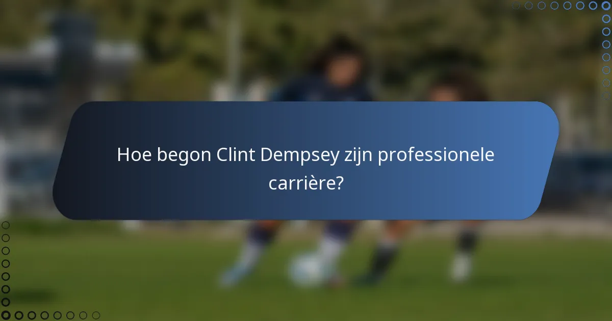 Hoe begon Clint Dempsey zijn professionele carrière?