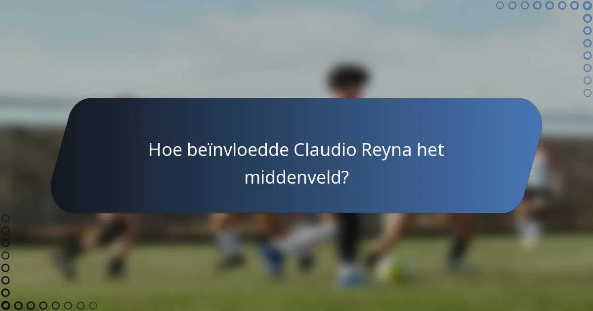 Hoe beïnvloedde Claudio Reyna het middenveld?