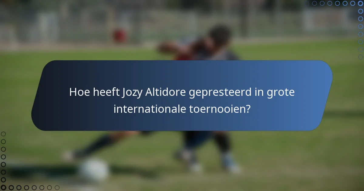 Hoe heeft Jozy Altidore gepresteerd in grote internationale toernooien?