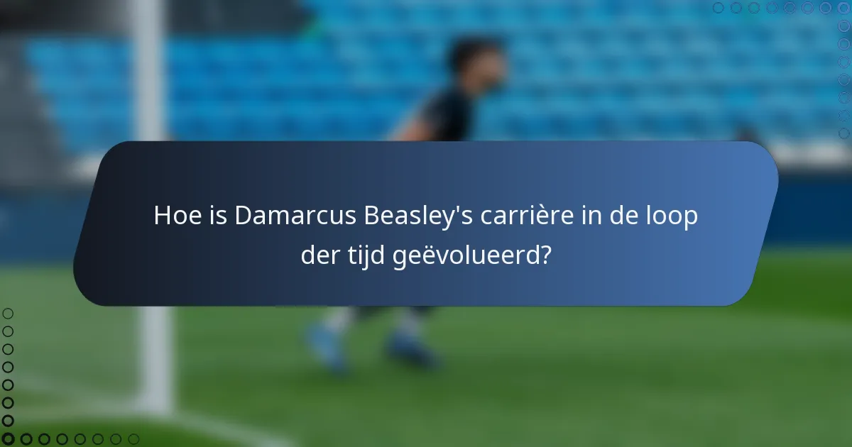 Hoe is Damarcus Beasley's carrière in de loop der tijd geëvolueerd?