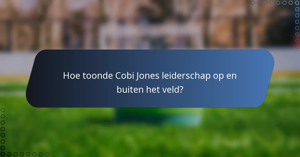 Hoe toonde Cobi Jones leiderschap op en buiten het veld?