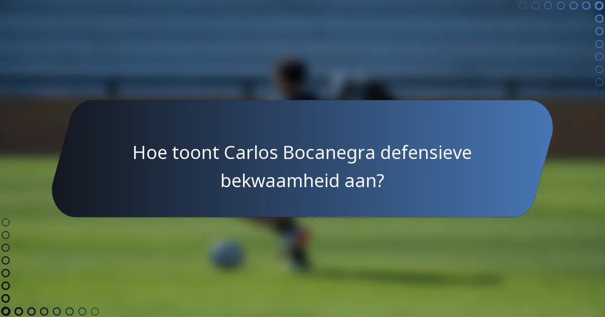 Hoe toont Carlos Bocanegra defensieve bekwaamheid aan?
