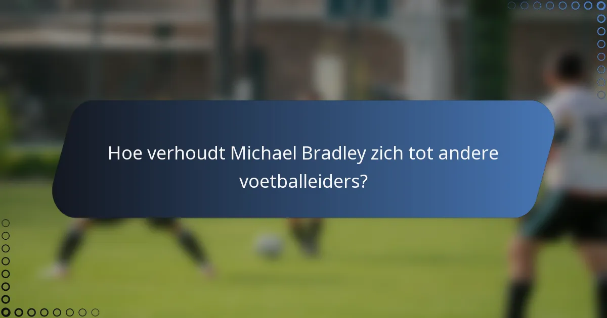 Hoe verhoudt Michael Bradley zich tot andere voetballeiders?