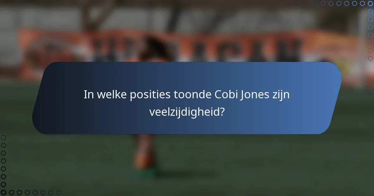 In welke posities toonde Cobi Jones zijn veelzijdigheid?