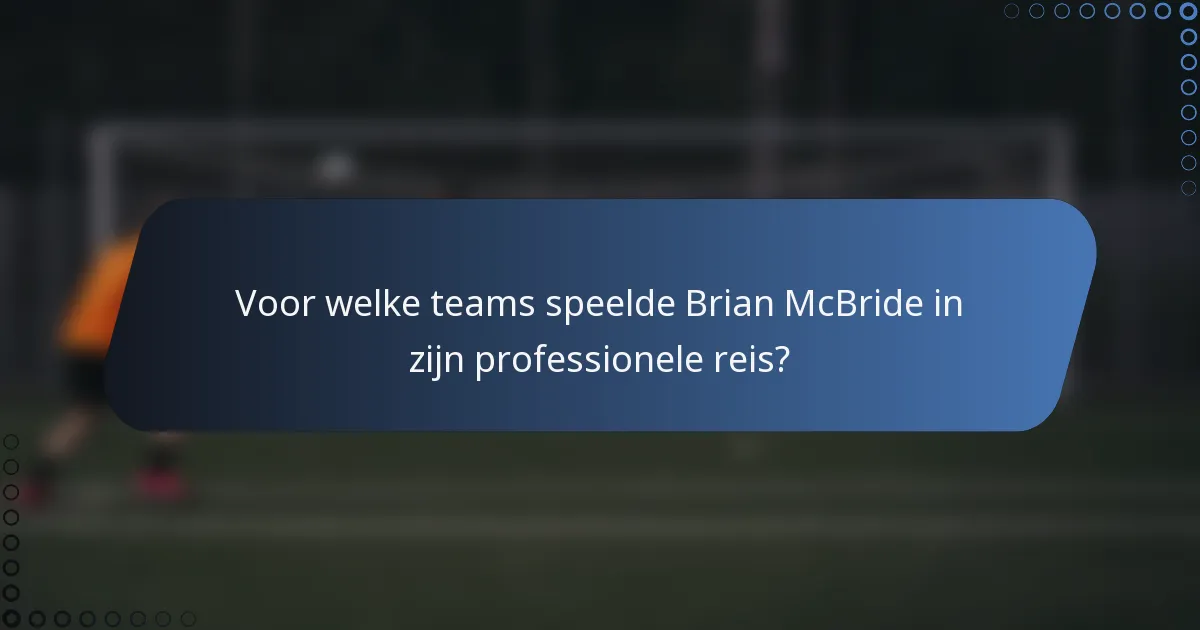 Voor welke teams speelde Brian McBride in zijn professionele reis?