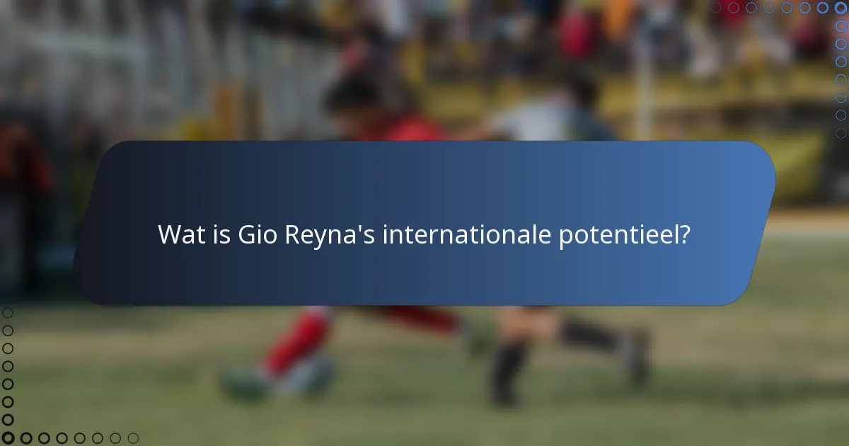 Wat is Gio Reyna's internationale potentieel?