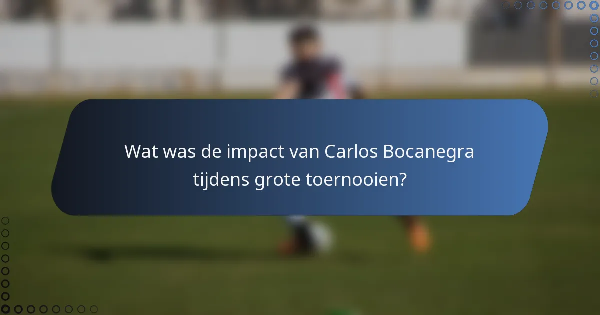 Wat was de impact van Carlos Bocanegra tijdens grote toernooien?