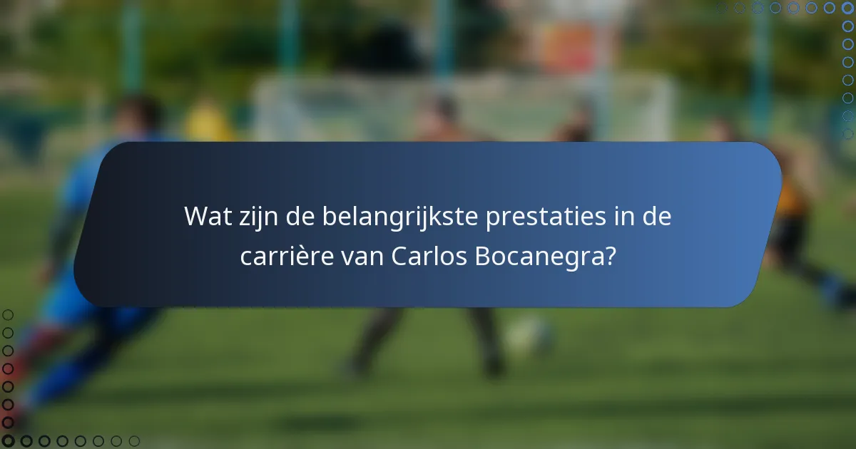 Wat zijn de belangrijkste prestaties in de carrière van Carlos Bocanegra?
