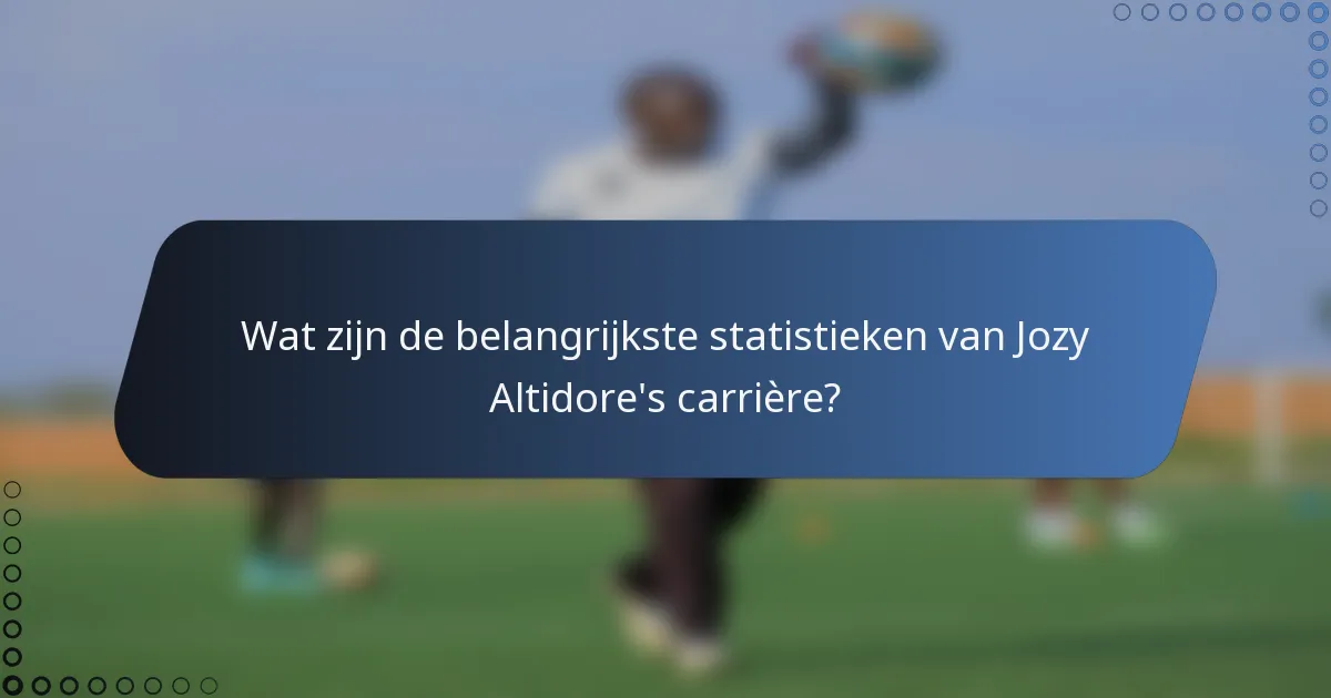 Wat zijn de belangrijkste statistieken van Jozy Altidore's carrière?