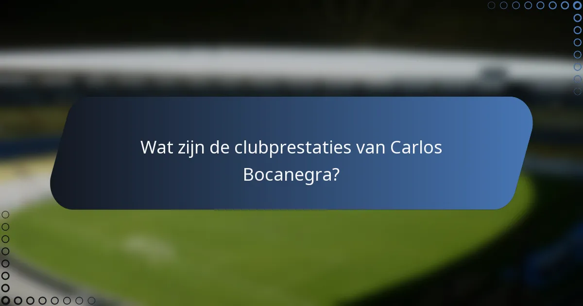 Wat zijn de clubprestaties van Carlos Bocanegra?
