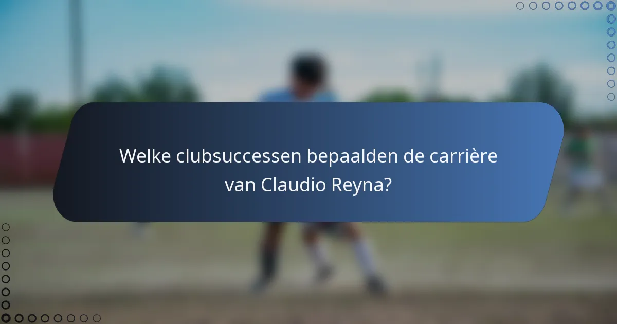 Welke clubsuccessen bepaalden de carrière van Claudio Reyna?
