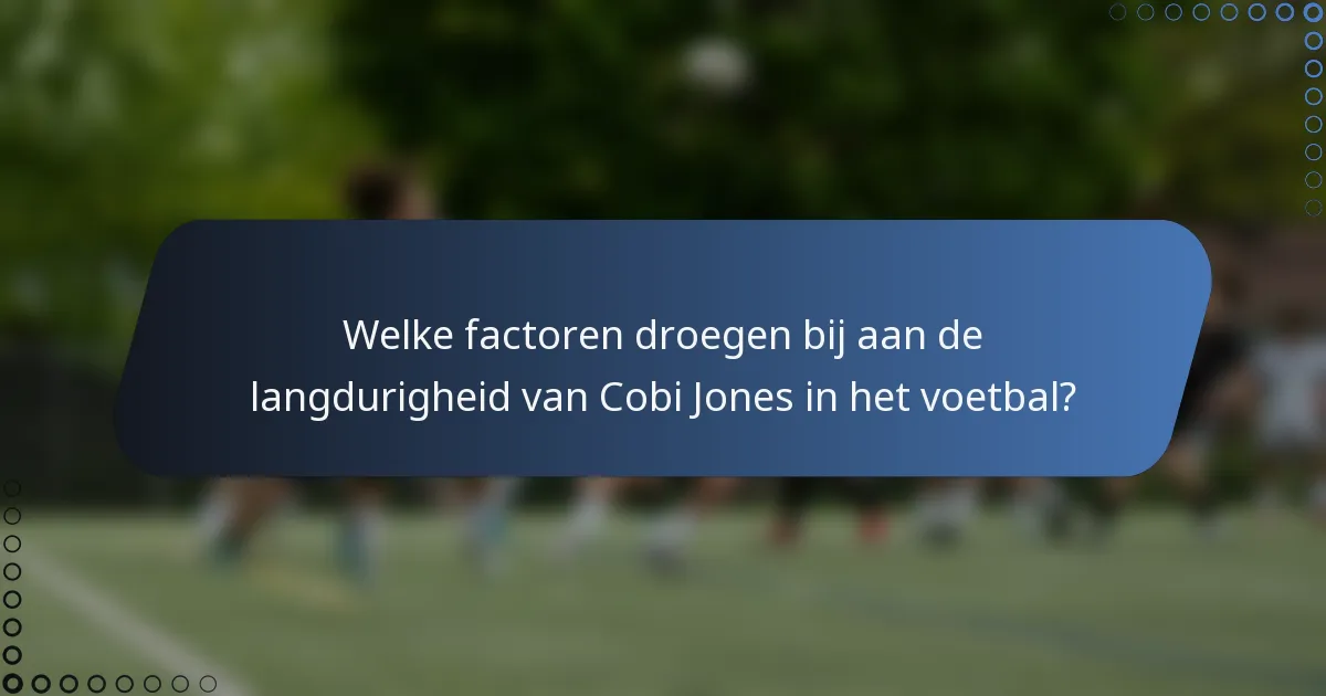 Welke factoren droegen bij aan de langdurigheid van Cobi Jones in het voetbal?