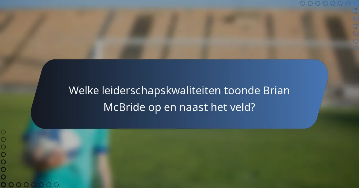 Welke leiderschapskwaliteiten toonde Brian McBride op en naast het veld?