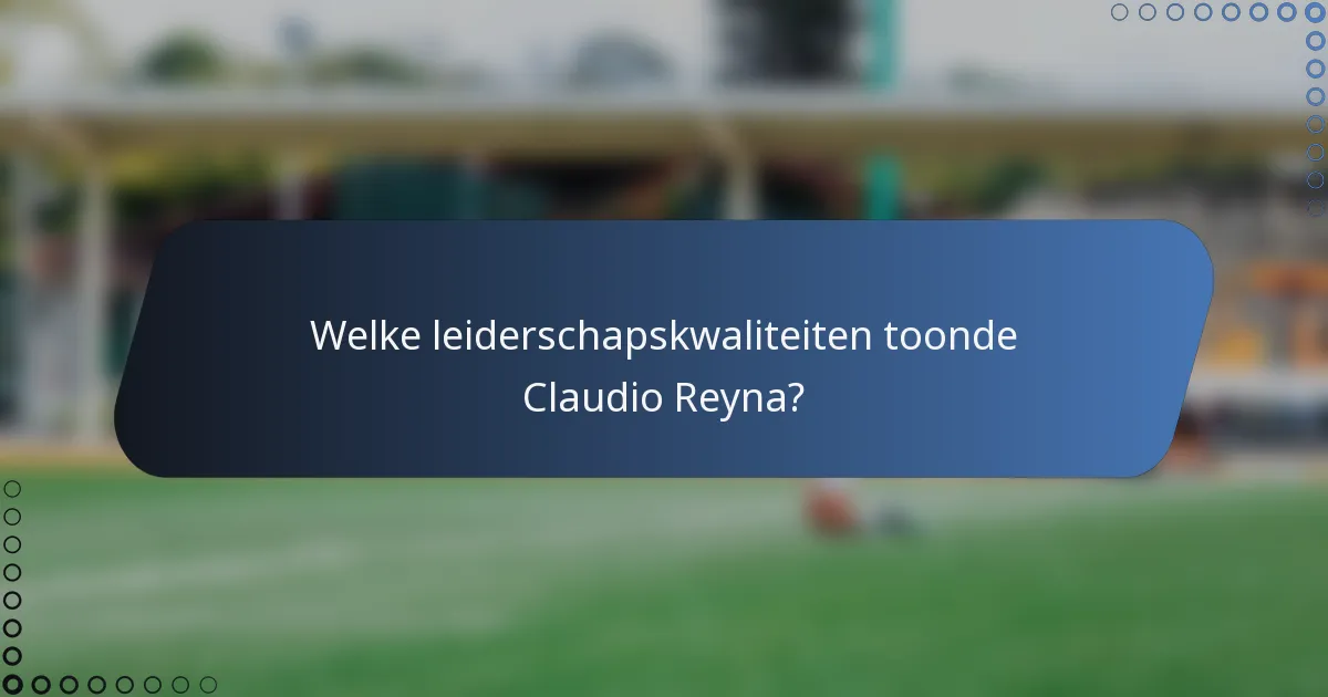 Welke leiderschapskwaliteiten toonde Claudio Reyna?