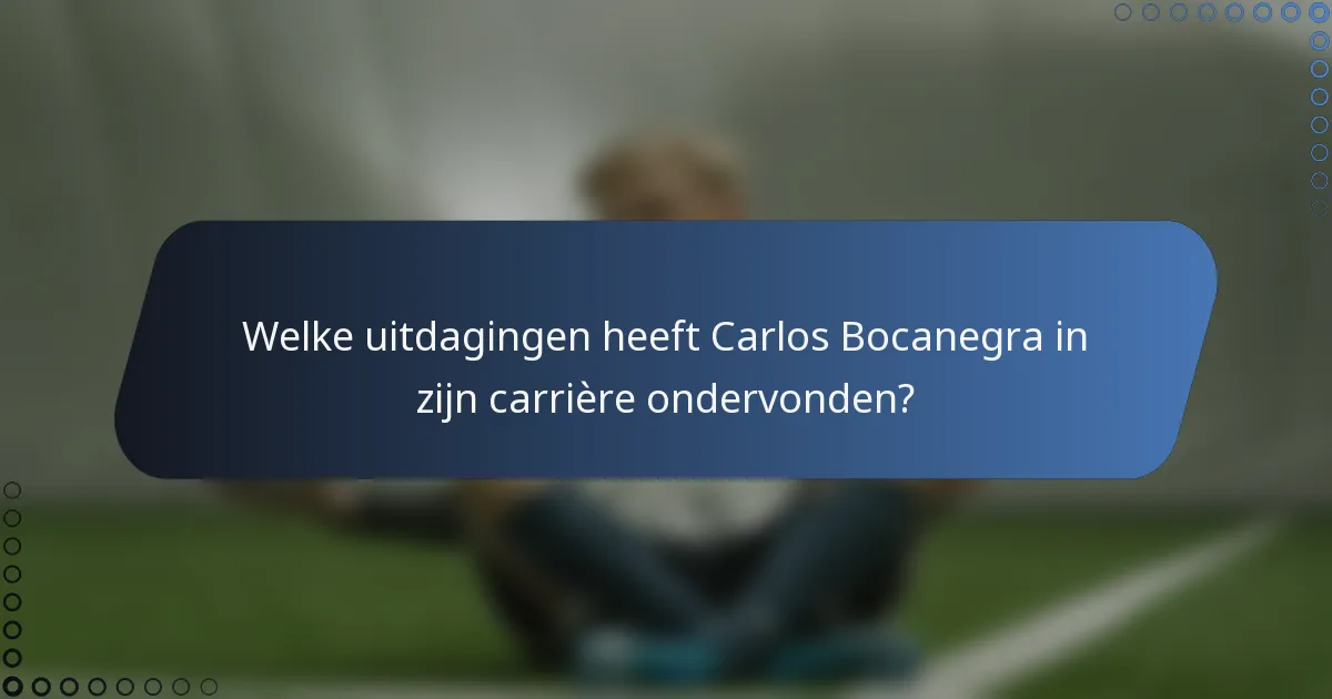 Welke uitdagingen heeft Carlos Bocanegra in zijn carrière ondervonden?