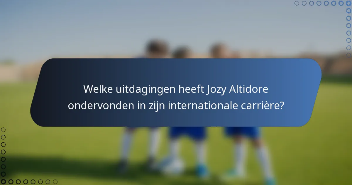 Welke uitdagingen heeft Jozy Altidore ondervonden in zijn internationale carrière?